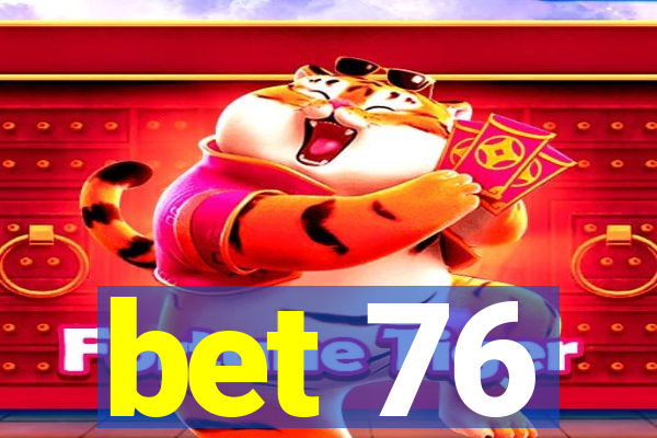 bet 76